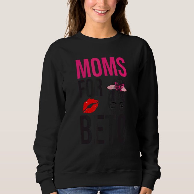 Design For  Beto  Moms for beto People Democrats Sweatshirt (Front)