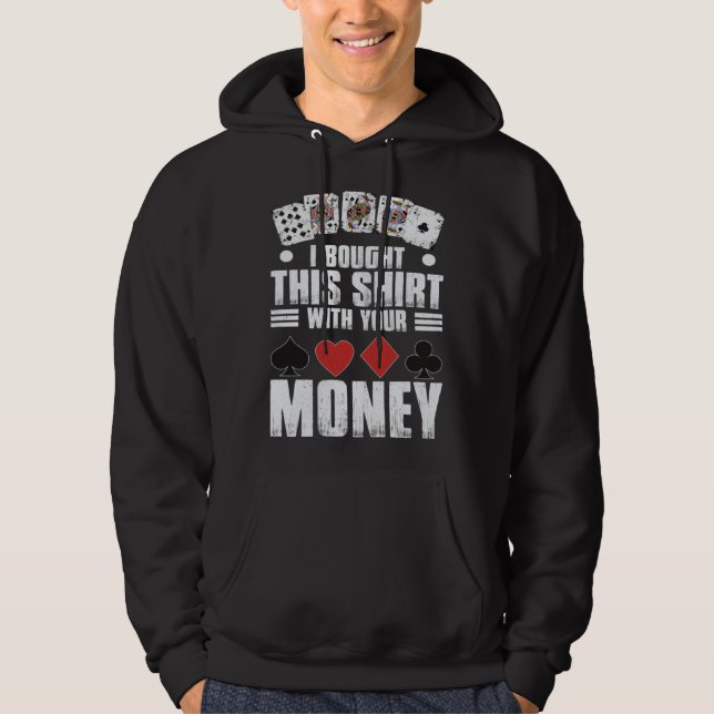 design for men i bought this  with your money gamb hoodie (Front)
