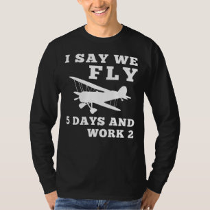 Design  I Say We Fly RC Planes 5 Days and Work 2 F T-Shirt