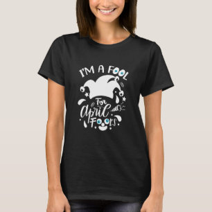 Design I'm A Fool For April Fool's Day April T-Shirt