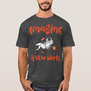 Design Imagine A New World For Astronauts Food T-Shirt