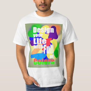 Design Life with Full Colors  T-Shirt
