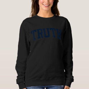 Design That Says Truth On It Varsity Collegiate Bl Sweatshirt