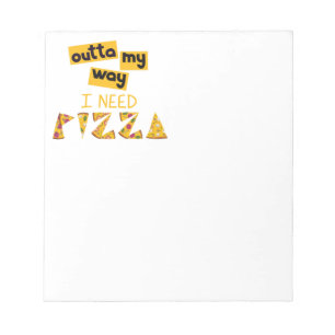 Design with Text outta my way I need Pizza Notepad