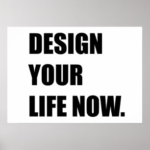 Design your life now poster