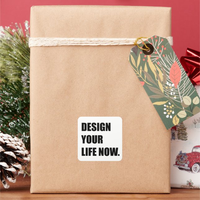 Design your life now square sticker (Holiday)