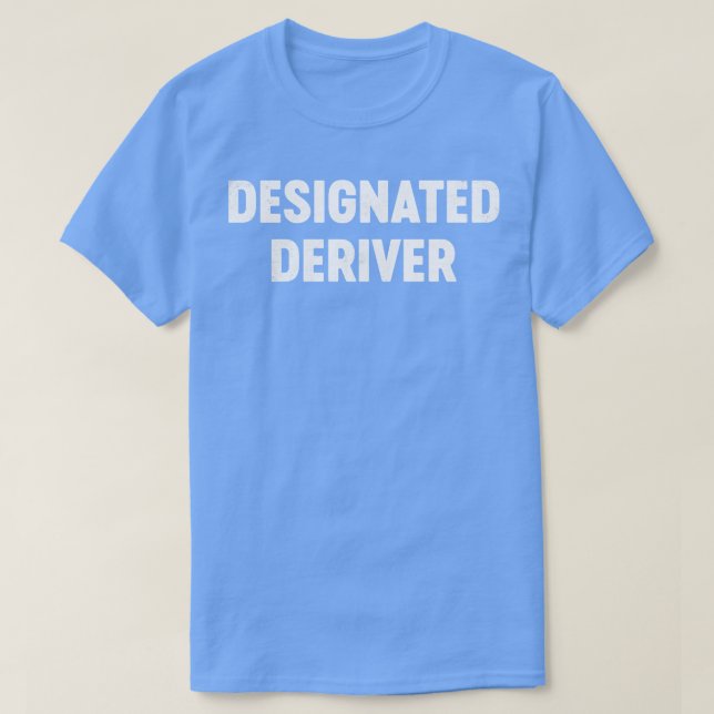 Designated Deriver Funny Calculus Math T-Shirt (Design Front)