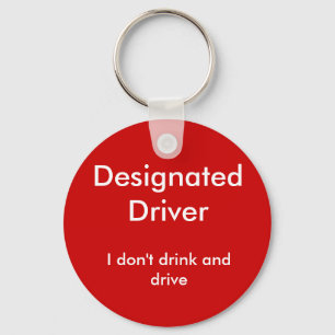Designated Driver, I don't drink and drive Key Ring