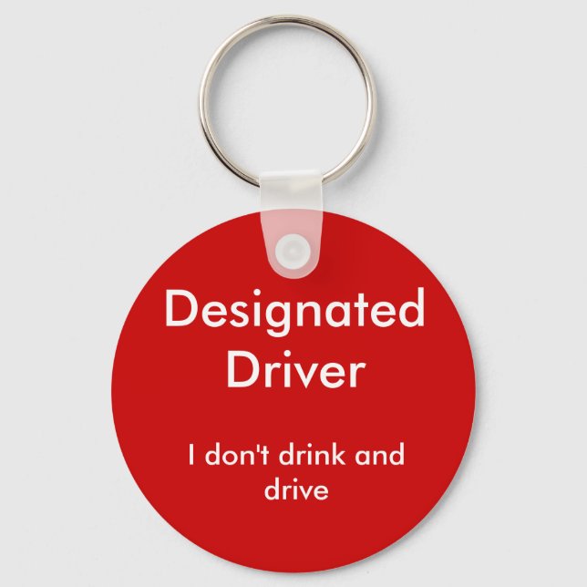 Designated Driver, I don't drink and drive Key Ring (Front)