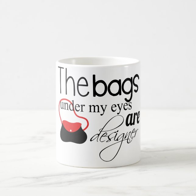 Designer Bags under my eyes coffee mug (Center)