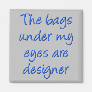 Designer Bags Under My Eyes Funny Fridge Magnet