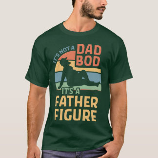 DESIGNIts Not a Dad Bod Its a Father Figure funny T-Shirt