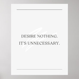 Desire nothing. It’s unnecessary. Anti Motivation Poster