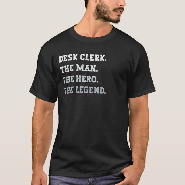 Desk Clerk The Man The Hero The Legend Desk Clerk T-Shirt (Front)