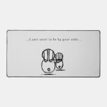 Desk Mat | I Just Want To Be By Your Side