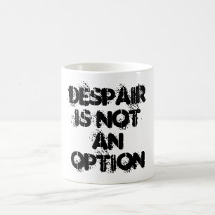 Despair is not an option black white faith  coffee mug