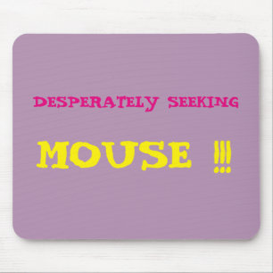 Desperately Seeking Mouse!!! Mousepad