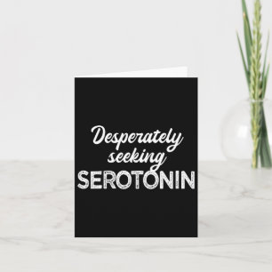 Desperately Seeking Serotonin Funny Mental Health Card