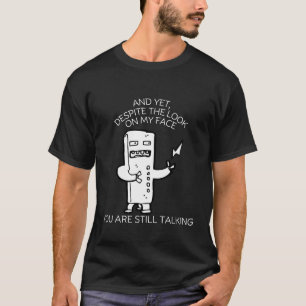 Despite the look on my face T-Shirt