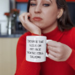 Despite the Look on my Face You're Still Talking Coffee Mug<br><div class="desc">This design may be personalised by choosing the Edit Design option. You may also transfer onto other items. Contact me at colorflowcreations@gmail.com or use the chat option at the top of the page if you wish to have this design on another product or need assistance with this design. See more...</div>