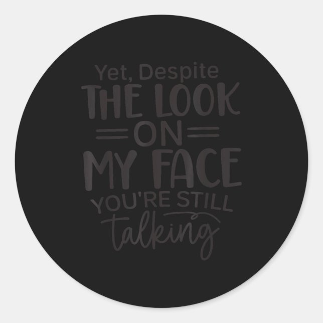 Deste The Look On My Face, Sarcastic Quotes Funny  Classic Round Sticker (Front)