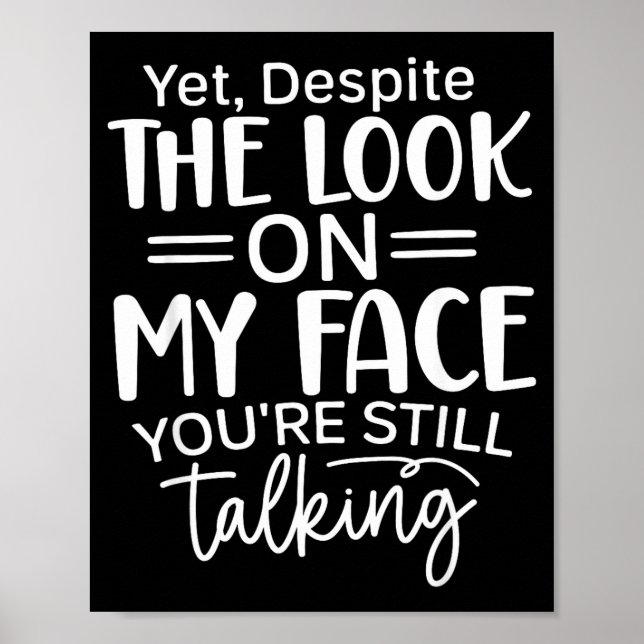 Deste The Look On My Face, Sarcastic Quotes Funny  Poster (Front)