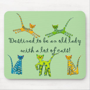 Destined to be an old lady with a lot of cats mouse pad