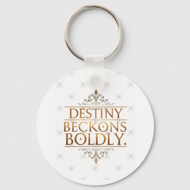Destiny Beckons Boldly  Key Ring (Front)
