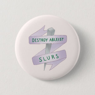 DESTROY ABLEIST SLURS 6 CM ROUND BADGE
