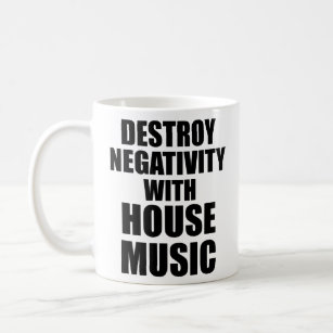 DESTROY NEGATIVITY WITH HOUSE MUSIC  COFFEE MUG