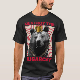 Destroy the Oligarchy with a Russian Bear T-Shirt