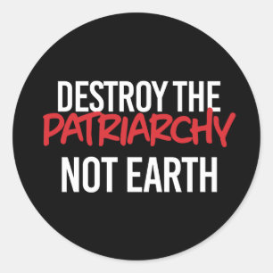 Destroy the Patriarchy Not Earth Classic Round Sticker