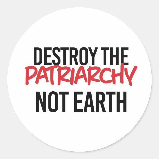 Destroy the Patriarchy Not Earth Classic Round Sticker (Front)