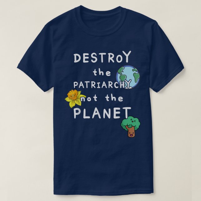 Destroy The Patriarchy Not PlanetIntersectional Fe T-Shirt (Design Front)
