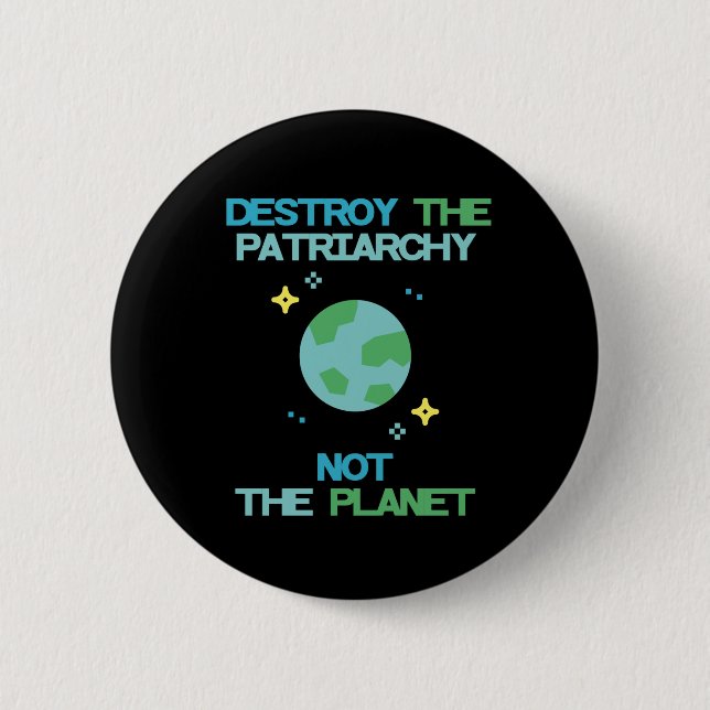 Destroy The Patriarchy Not The Planet 6 Cm Round Badge (Front)