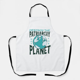 Destroy The Patriarchy Not The Planet Apron