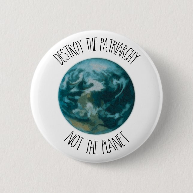 Destroy the Patriarchy Not the Planet Button Badge (Front)