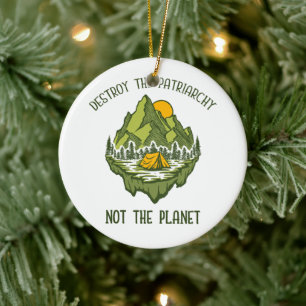 Destroy The Patriarchy Not The Planet Ceramic Ornament