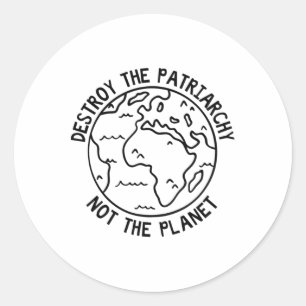 Destroy The Patriarchy Not The Planet Classic Round Sticker