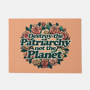 Destroy the Patriarchy not the Planet Doormat