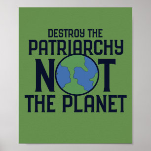 Destroy the Patriarchy not the Planet Earth Day Poster