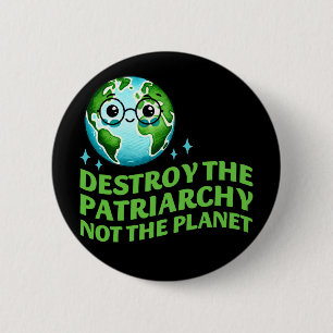 Destroy The Patriarchy Not The Planet Ecofeminist 6 Cm Round Badge