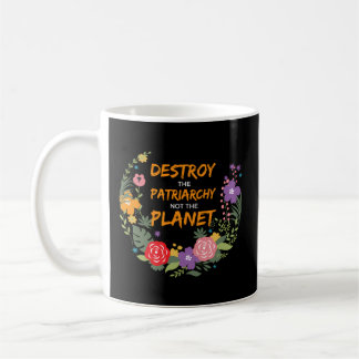 Destroy The Patriarchy Not The Planet Feminist Coffee Mug