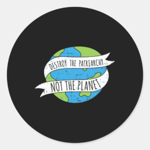 Destroy The Patriarchy Not The Planet Feminist Fem Classic Round Sticker