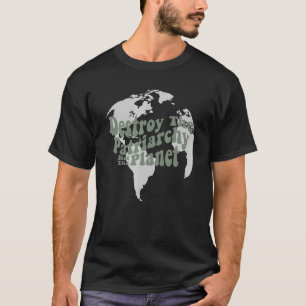 Destroy The Patriarchy Not The Planet Feminist Pro T-Shirt