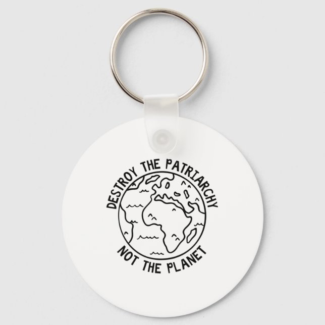 Destroy The Patriarchy Not The Planet  Key Ring (Front)