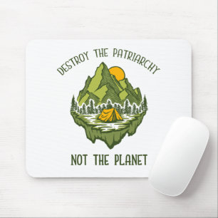 Destroy The Patriarchy Not The Planet Mouse Pad