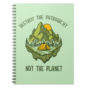 Destroy The Patriarchy Not The Planet  Notebook