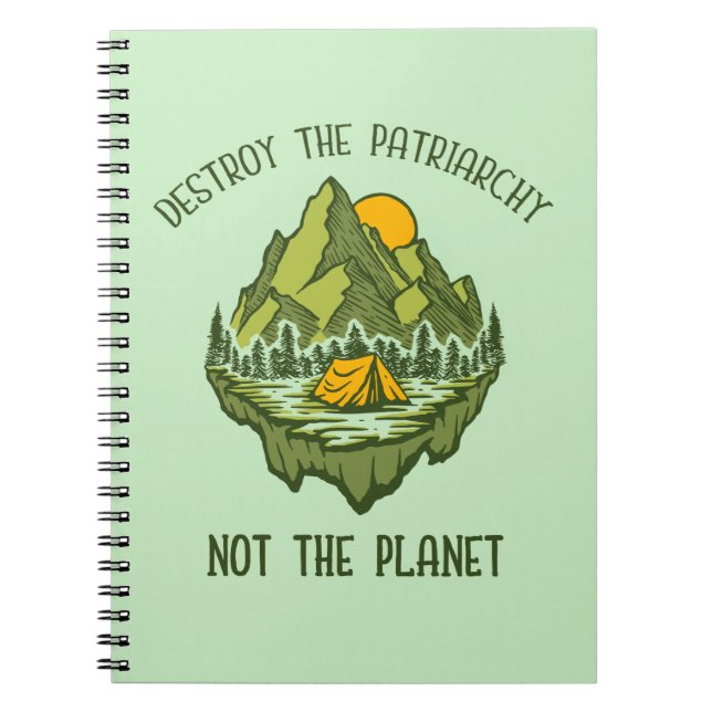 Destroy The Patriarchy Not The Planet  Notebook (Front)