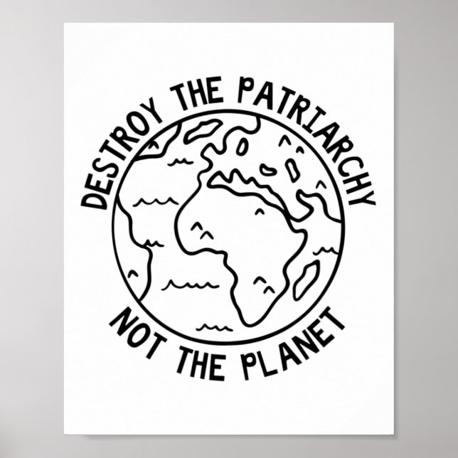 Destroy The Patriarchy Not The Planet  Poster (Front)